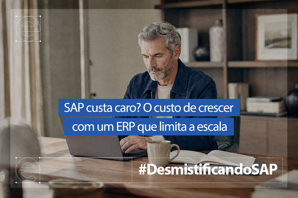  SAP custa caro? O custo de crescer com um ERP que limita a escala